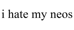 I HATE MY NEOS trademark