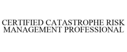 CERTIFIED CATASTROPHE RISK MANAGEMENT PROFESSIONAL trademark