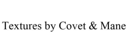 TEXTURES BY COVET & MANE trademark