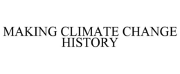 MAKING CLIMATE CHANGE HISTORY trademark