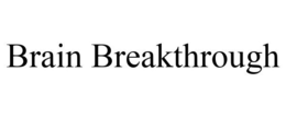 BRAIN BREAKTHROUGH trademark