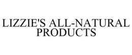 LIZZIE'S ALL-NATURAL PRODUCTS trademark