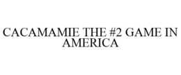CACAMAMIE THE #2 GAME IN AMERICA trademark