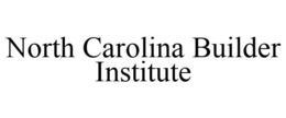 NORTH CAROLINA BUILDER INSTITUTE trademark