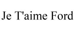 JE T'AIME FORD trademark