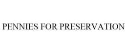 PENNIES FOR PRESERVATION trademark