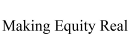 MAKING EQUITY REAL trademark