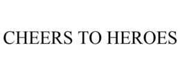CHEERS TO HEROES trademark