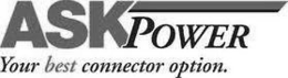 ASK POWER YOUR BEST CONNECTOR OPTION. trademark