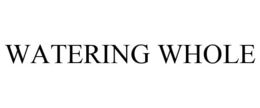 WATERING WHOLE trademark