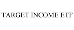 TARGET INCOME ETF trademark