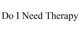 DO I NEED THERAPY trademark