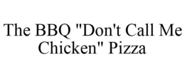 THE BBQ "DON'T CALL ME CHICKEN" PIZZA trademark