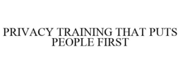 PRIVACY TRAINING THAT PUTS PEOPLE FIRST trademark