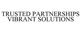 TRUSTED PARTNERSHIPS VIBRANT SOLUTIONS trademark