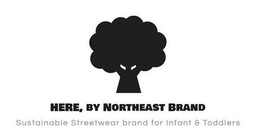 HERE, BY NORTHEAST BRAND SUSTAINABLE STREETWEAR BRAND FOR INFANT & TODDLERS trademark