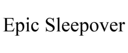 EPIC SLEEPOVER trademark