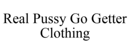 REAL PUSSY GO GETTER CLOTHING trademark