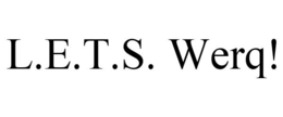 L.E.T.S. WERQ! trademark