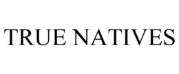 TRUE NATIVES trademark