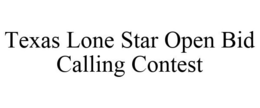 TEXAS LONE STAR OPEN BID CALLING CONTEST trademark