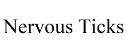 NERVOUS TICKS trademark