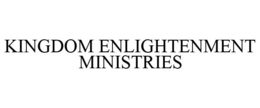 KINGDOM ENLIGHTENMENT MINISTRIES trademark