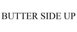 BUTTER SIDE UP trademark