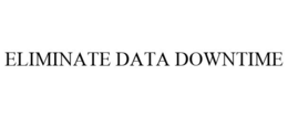 ELIMINATE DATA DOWNTIME trademark
