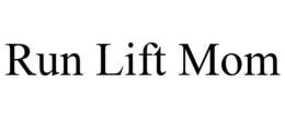 RUN LIFT MOM trademark
