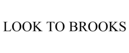 LOOK TO BROOKS trademark