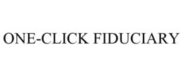 ONE-CLICK FIDUCIARY trademark