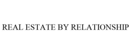 REAL ESTATE BY RELATIONSHIP trademark