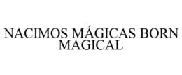 NACIMOS MÁGICAS BORN MAGICAL trademark