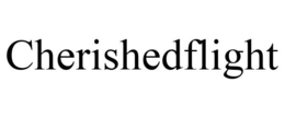 CHERISHEDFLIGHT trademark