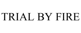 TRIAL BY FIRE trademark