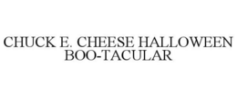 CHUCK E. CHEESE HALLOWEEN BOO-TACULAR trademark