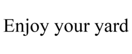 ENJOY YOUR YARD trademark