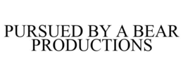PURSUED BY A BEAR PRODUCTIONS trademark