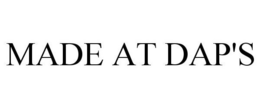 MADE AT DAP'S trademark
