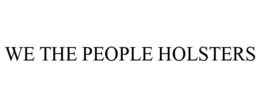 WE THE PEOPLE HOLSTERS trademark