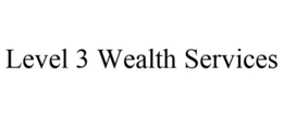 LEVEL 3 WEALTH SERVICES trademark