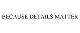 BECAUSE DETAILS MATTER trademark