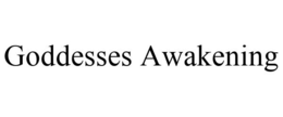 GODDESSES AWAKENING trademark