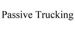 PASSIVE TRUCKING trademark