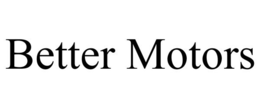 BETTER MOTORS trademark