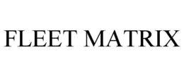 FLEET MATRIX trademark