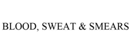 BLOOD, SWEAT & SMEARS trademark