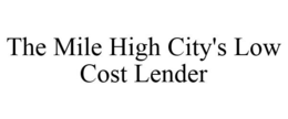 THE MILE HIGH CITY'S LOW COST LENDER trademark