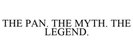 THE PAN. THE MYTH. THE LEGEND. trademark